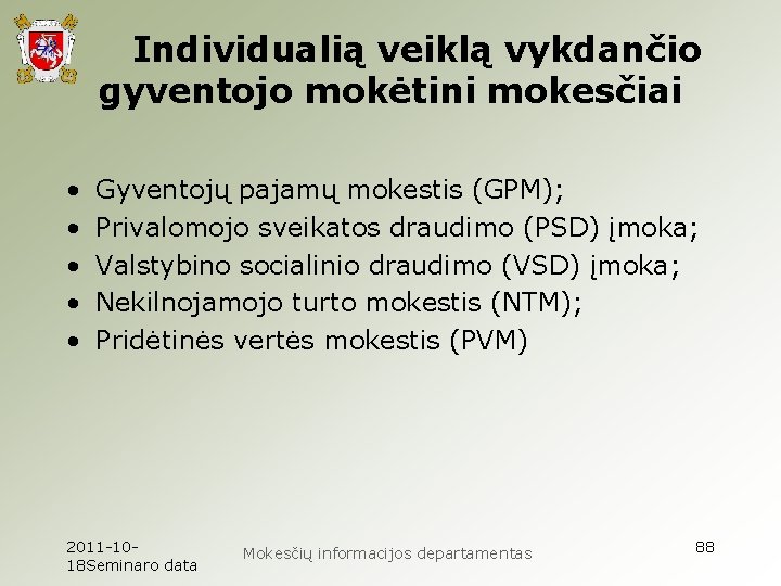 Individualią veiklą vykdančio gyventojo mokėtini mokesčiai • • • Gyventojų pajamų mokestis (GPM); Privalomojo