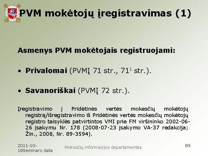 PVM mokėtojų įregistravimas (1) Asmenys PVM mokėtojais registruojami: • Privalomai (PVMĮ 71 str. ,