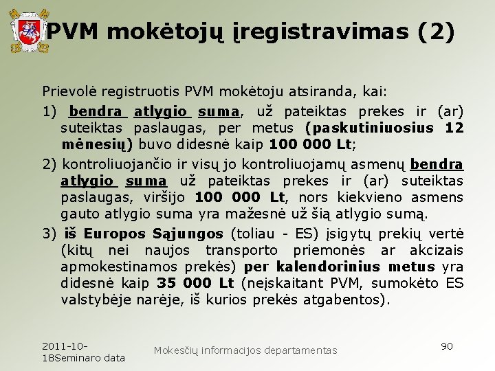 PVM mokėtojų įregistravimas (2) Prievolė registruotis PVM mokėtoju atsiranda, kai: 1) bendra atlygio suma,