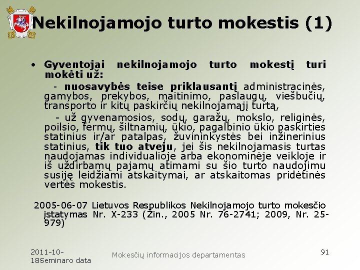 Nekilnojamojo turto mokestis (1) • Gyventojai nekilnojamojo turto mokestį turi mokėti už: - nuosavybės