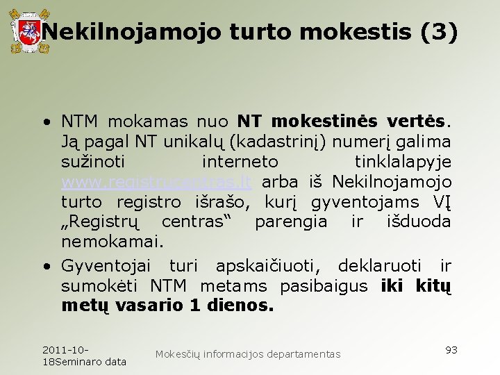 Nekilnojamojo turto mokestis (3) • NTM mokamas nuo NT mokestinės vertės. Ją pagal NT