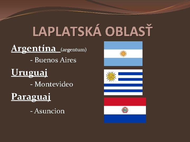 LAPLATSKÁ OBLASŤ Argentína (argentum) - Buenos Aires Uruguaj - Montevideo Paraguaj - Asuncion 