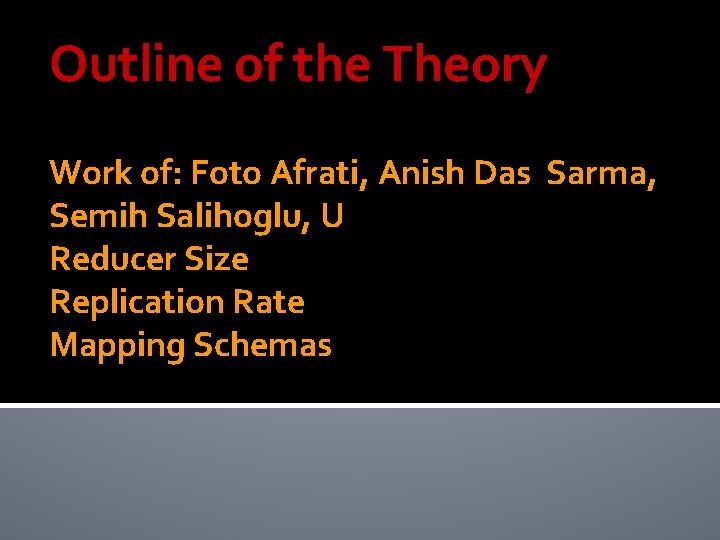 Outline of the Theory Work of: Foto Afrati, Anish Das Sarma, Semih Salihoglu, U