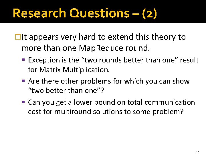 Research Questions – (2) �It appears very hard to extend this theory to more