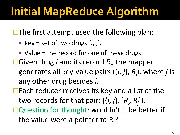 Initial Map. Reduce Algorithm �The first attempt used the following plan: § Key =