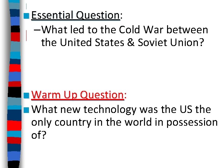 Essential Question Question What led to the Cold