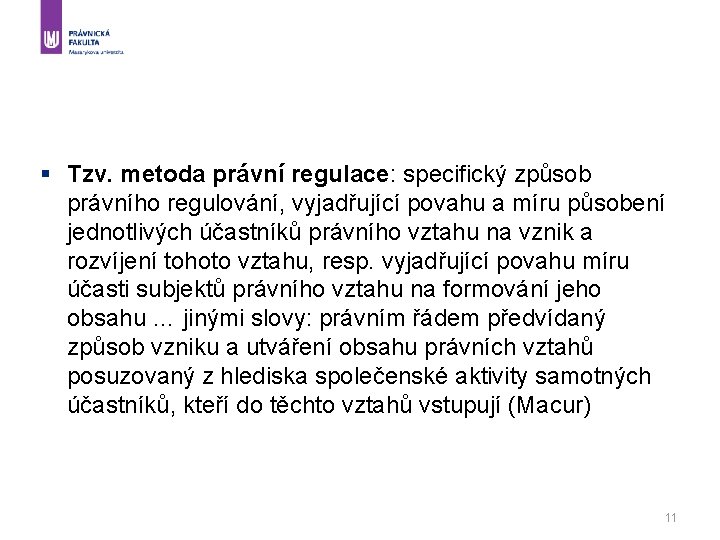 § Tzv. metoda právní regulace: specifický způsob právního regulování, vyjadřující povahu a míru působení