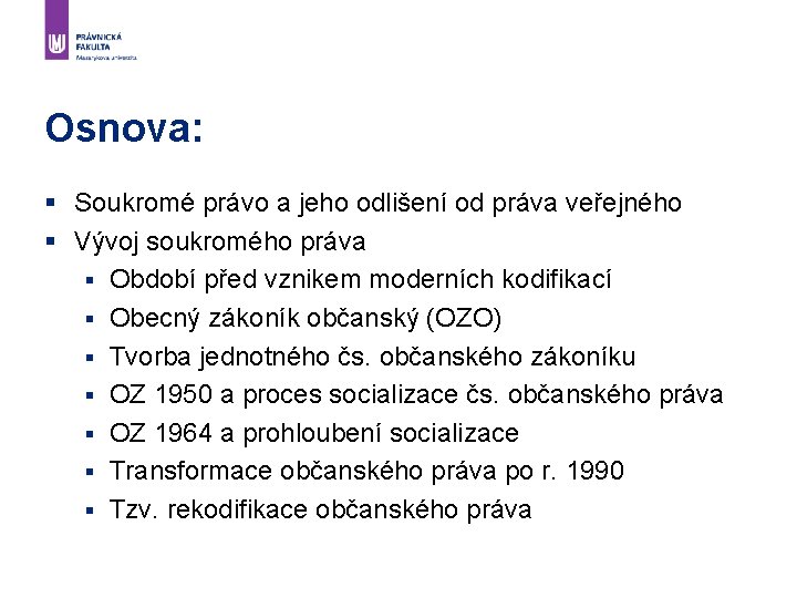 Osnova: § Soukromé právo a jeho odlišení od práva veřejného § Vývoj soukromého práva