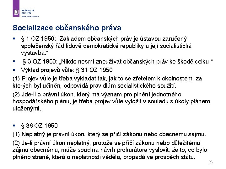 Socializace občanského práva § § 1 OZ 1950: „Základem občanských práv je ústavou zaručený