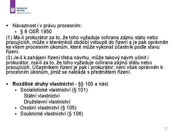 § Návaznost i v právu procesním: § § 6 OSŘ 1950 (1) Má-li prokurátor