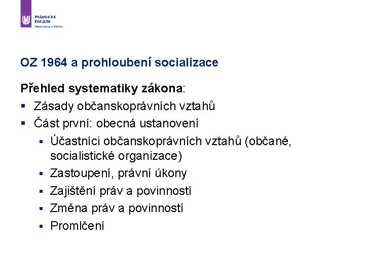 OZ 1964 a prohloubení socializace Přehled systematiky zákona: § Zásady občanskoprávních vztahů § Část