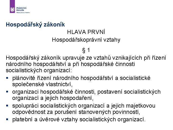 Hospodářský zákoník HLAVA PRVNÍ Hospodářskoprávní vztahy § 1 Hospodářský zákoník upravuje ze vztahů vznikajících