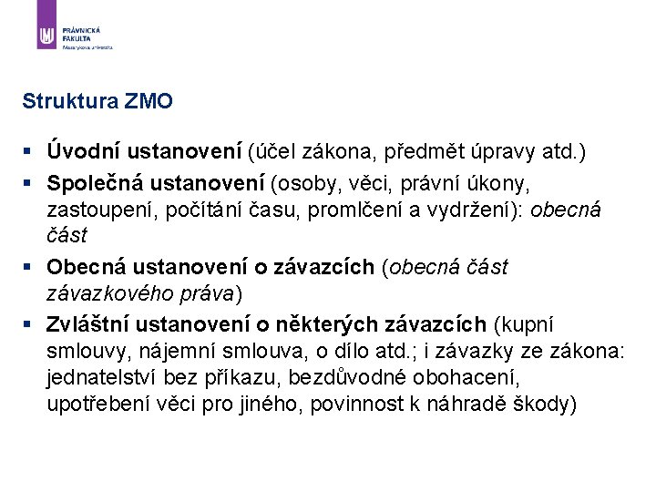 Struktura ZMO § Úvodní ustanovení (účel zákona, předmět úpravy atd. ) § Společná ustanovení