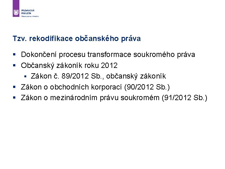 Tzv. rekodifikace občanského práva § Dokončení procesu transformace soukromého práva § Občanský zákoník roku