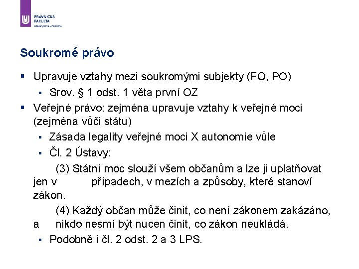 Soukromé právo § Upravuje vztahy mezi soukromými subjekty (FO, PO) § Srov. § 1