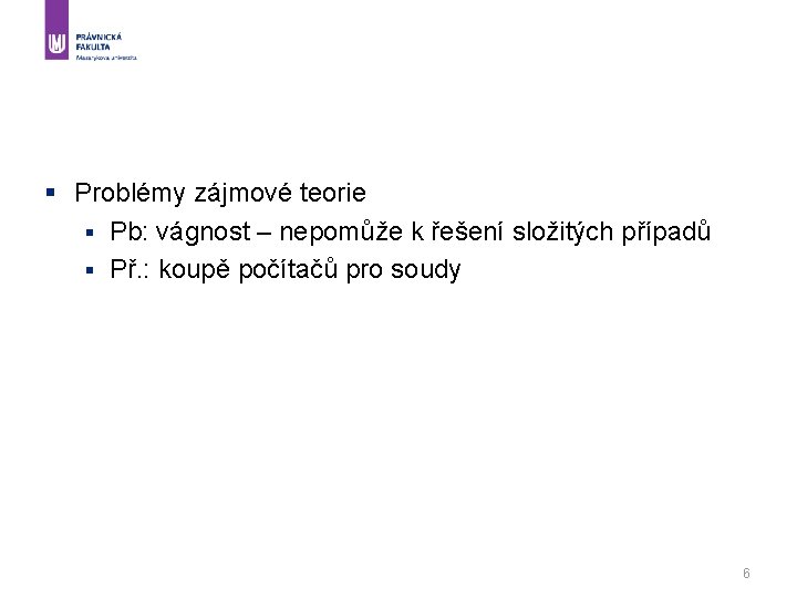 § Problémy zájmové teorie § Pb: vágnost – nepomůže k řešení složitých případů §