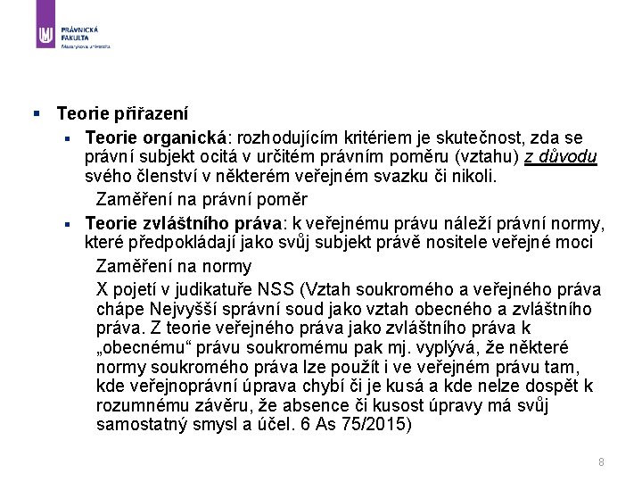 § Teorie přiřazení § Teorie organická: rozhodujícím kritériem je skutečnost, zda se právní subjekt