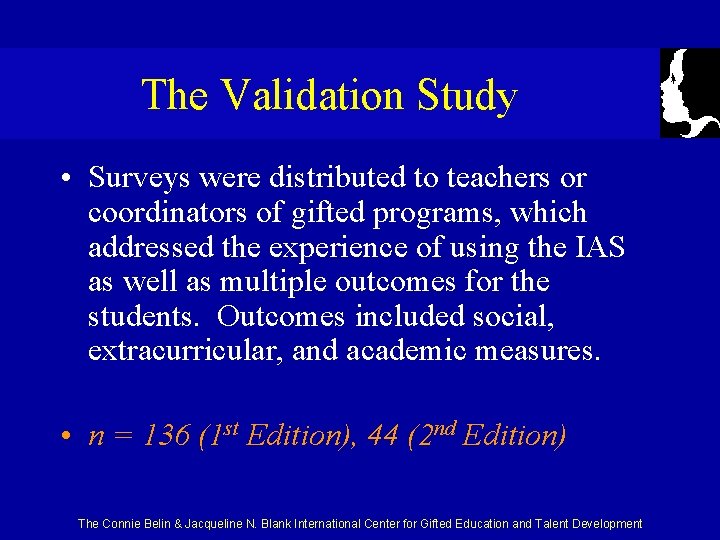 The Validation Study • Surveys were distributed to teachers or coordinators of gifted programs,
