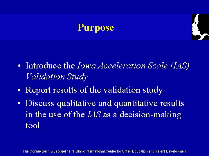 Purpose • Introduce the Iowa Acceleration Scale (IAS) Validation Study • Report results of