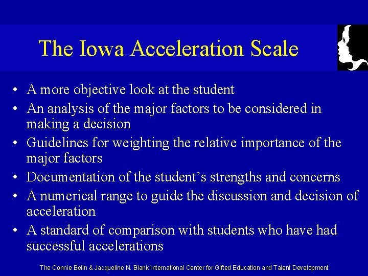 The Iowa Acceleration Scale • A more objective look at the student • An