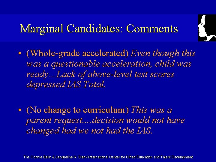 Marginal Candidates: Comments • (Whole-grade accelerated) Even though this was a questionable acceleration, child