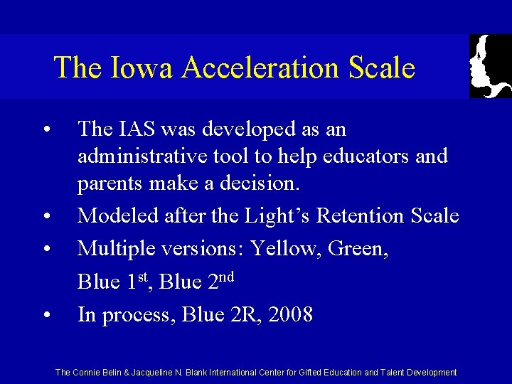The Iowa Acceleration Scale • • The IAS was developed as an administrative tool