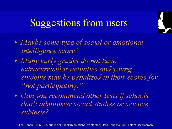 Suggestions from users • Maybe some type of social or emotional intelligence score? •