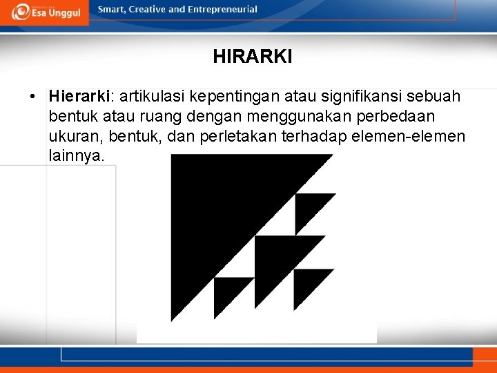 HIRARKI • Hierarki: artikulasi kepentingan atau signifikansi sebuah bentuk atau ruang dengan menggunakan perbedaan