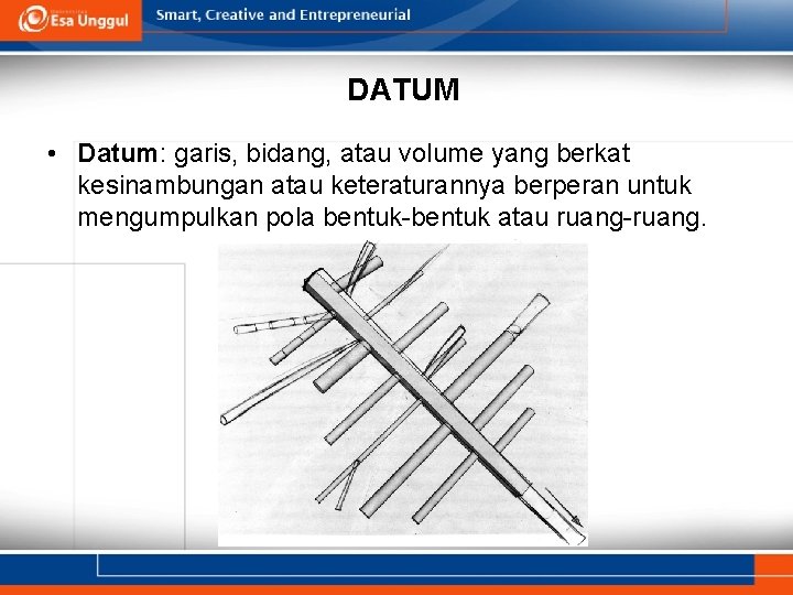 DATUM • Datum: garis, bidang, atau volume yang berkat kesinambungan atau keteraturannya berperan untuk