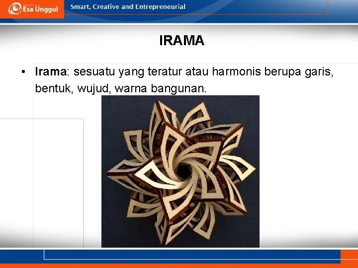 IRAMA • Irama: sesuatu yang teratur atau harmonis berupa garis, bentuk, wujud, warna bangunan.