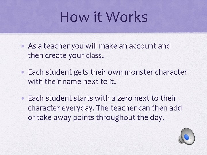 How it Works • As a teacher you will make an account and then