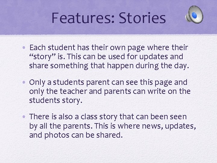 Features: Stories • Each student has their own page where their “story” is. This