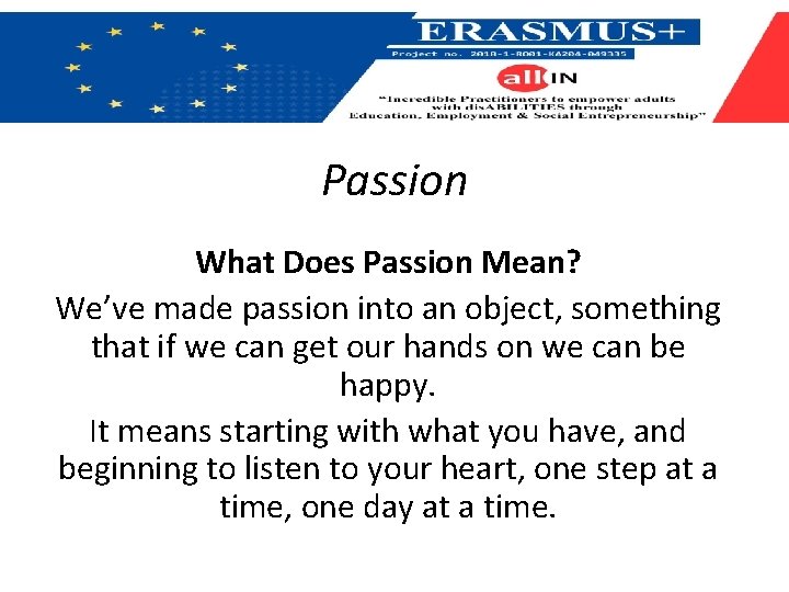 Passion What Does Passion Mean? We’ve made passion into an object, something that if