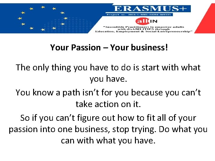 Your Passion – Your business! The only thing you have to do is start