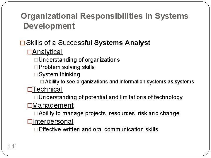 Organizational Responsibilities in Systems Development � Skills of a Successful Systems Analyst �Analytical �Understanding