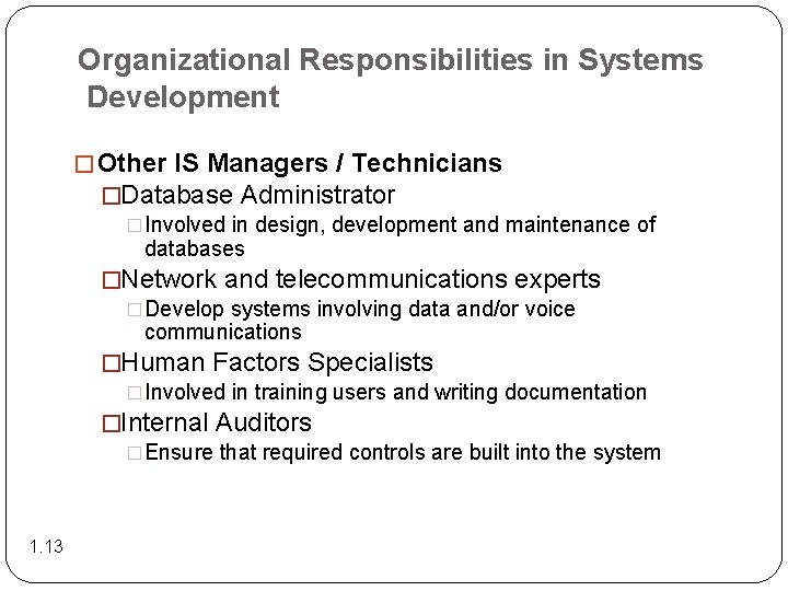 Organizational Responsibilities in Systems Development � Other IS Managers / Technicians �Database Administrator �Involved