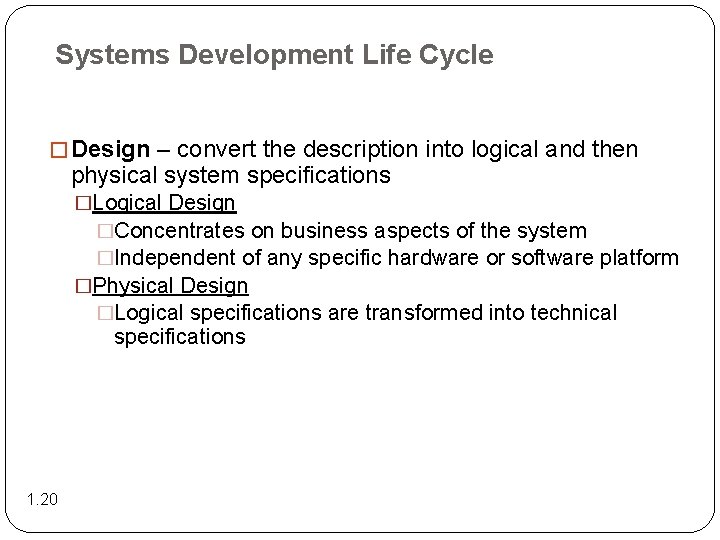 Systems Development Life Cycle � Design – convert the description into logical and then