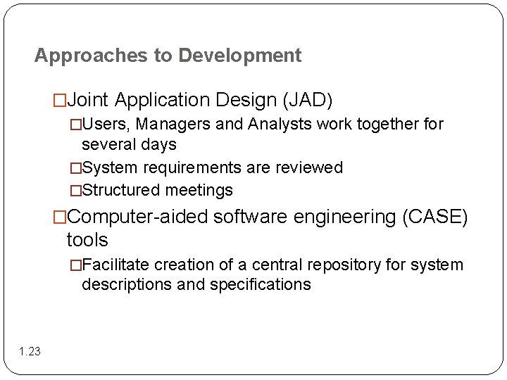 Approaches to Development �Joint Application Design (JAD) �Users, Managers and Analysts work together for