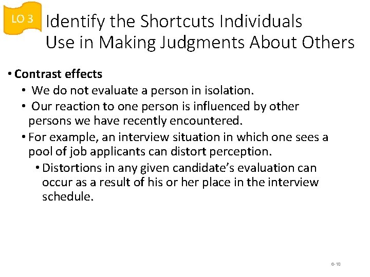 LO 3 Identify the Shortcuts Individuals Use in Making Judgments About Others • Contrast LO 3 Identify the Shortcuts Individuals Use in Making Judgments About Others • Contrast