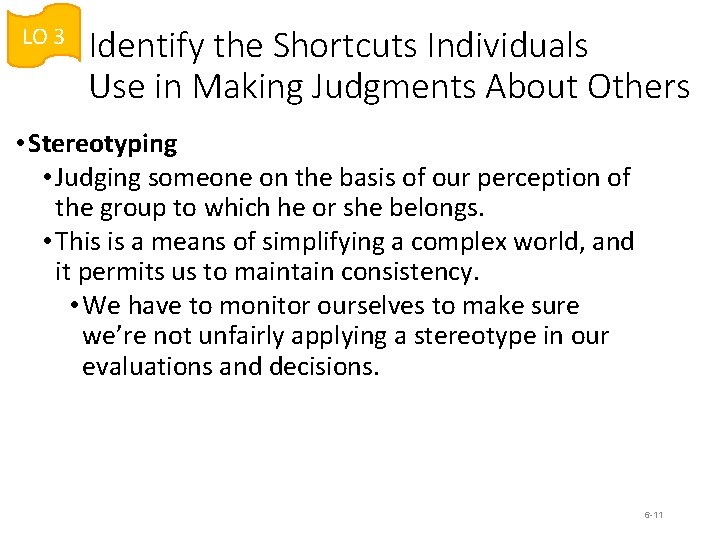 LO 3 Identify the Shortcuts Individuals Use in Making Judgments About Others • Stereotyping LO 3 Identify the Shortcuts Individuals Use in Making Judgments About Others • Stereotyping