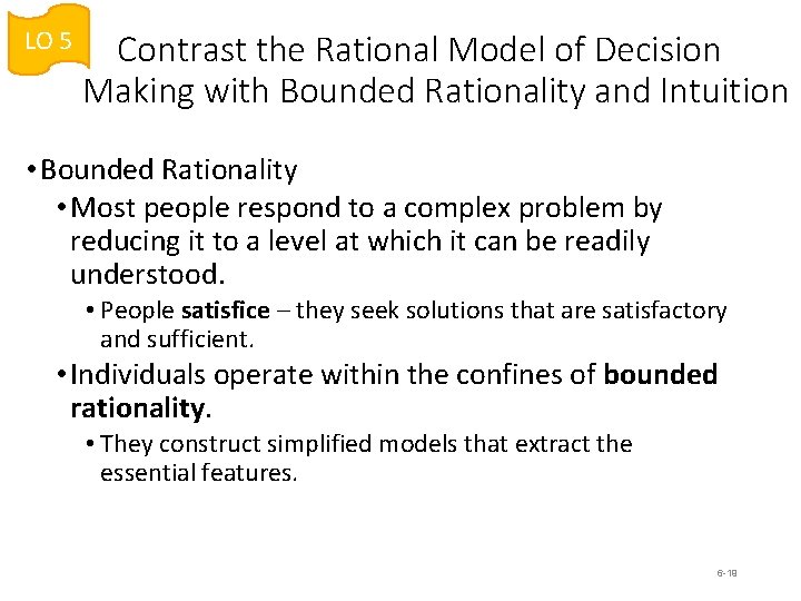 LO 5 Contrast the Rational Model of Decision Making with Bounded Rationality and Intuition LO 5 Contrast the Rational Model of Decision Making with Bounded Rationality and Intuition