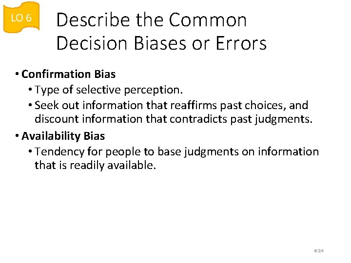 LO 6 Describe the Common Decision Biases or Errors • Confirmation Bias • Type LO 6 Describe the Common Decision Biases or Errors • Confirmation Bias • Type