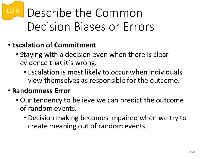 LO 6 Describe the Common Decision Biases or Errors • Escalation of Commitment • LO 6 Describe the Common Decision Biases or Errors • Escalation of Commitment •