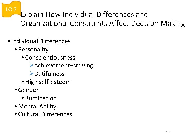 LO 7 Explain How Individual Differences and Organizational Constraints Affect Decision Making • Individual LO 7 Explain How Individual Differences and Organizational Constraints Affect Decision Making • Individual