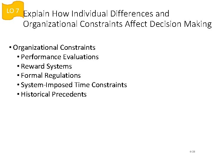 LO 7 Explain How Individual Differences and Organizational Constraints Affect Decision Making • Organizational LO 7 Explain How Individual Differences and Organizational Constraints Affect Decision Making • Organizational