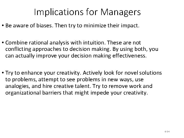 Implications for Managers • Be aware of biases. Then try to minimize their impact. Implications for Managers • Be aware of biases. Then try to minimize their impact.
