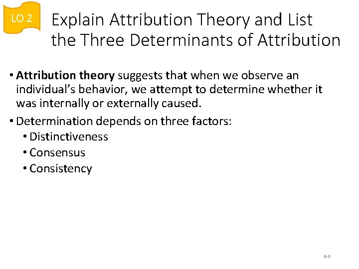 LO 2 Explain Attribution Theory and List the Three Determinants of Attribution • Attribution LO 2 Explain Attribution Theory and List the Three Determinants of Attribution • Attribution