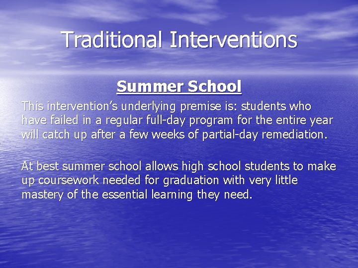 Traditional Interventions Summer School This intervention’s underlying premise is: students who have failed in