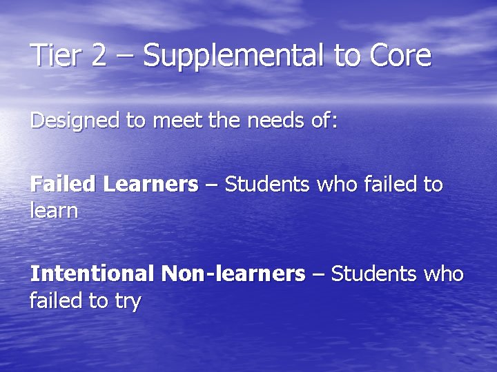 Tier 2 – Supplemental to Core Designed to meet the needs of: Failed Learners