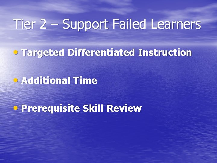 Tier 2 – Support Failed Learners • Targeted Differentiated Instruction • Additional Time •